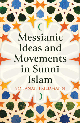 Messianic Ideas and Movements in Sunni Islam book cover by Yohanan Friedmann