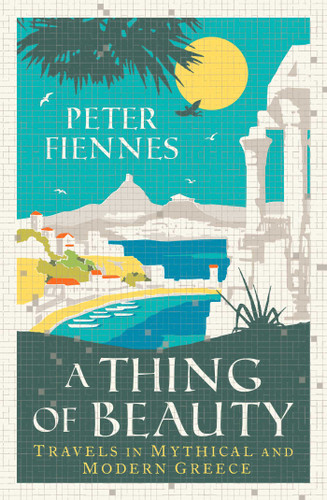 A Thing of Beauty: Travels in Mythical and Modern Greece book cover by Peter Fiennes