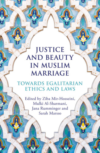 Justice and Beauty in Muslim Marriage: Towards Egalitarian Ethics and Laws book cover by Ziba Mir-Hosseini, Mulki Al-Sharmani, Jana Rumminger, Sarah Marsso