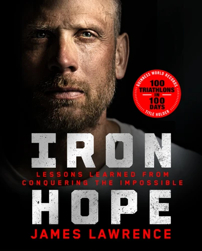 Iron Hope: Lessons Learned from Conquering the Impossible book cover by James Lawrence