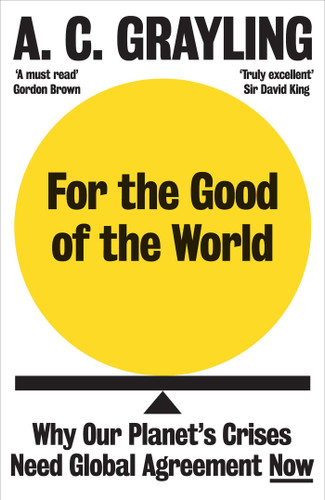 For the Good of the World: Why Our Planet's Crises Need Global Agreement Now book cover by A. C. Grayling