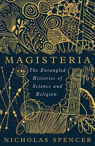 Magisteria: The Entangled Histories of Science & Religion book cover by Nicholas Spencer