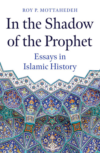 In the Shadow of the Prophet: Essays in Islamic History book cover by Roy P. Mottahedeh