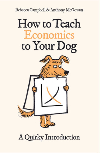 How to Teach Economics to Your Dog: A Quirky Introduction (How to Teach) book cover by Rebecca Campbell, Anthony McGowan