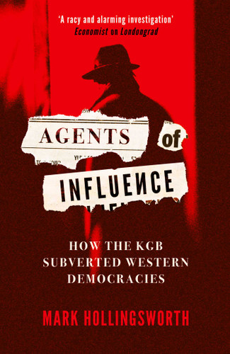Agents of Influence: How the KGB Subverted Western Democracies book cover by Mark Hollingsworth