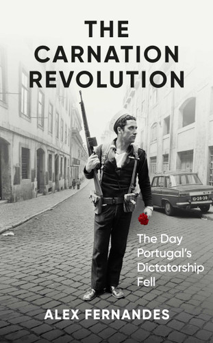 The Carnation Revolution: The Day Portugal's Dictatorship Fell book cover by Alex Fernandes
