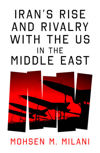 Iran's Rise and Rivalry with the US in the Middle East book cover by Mohsen M. Milani