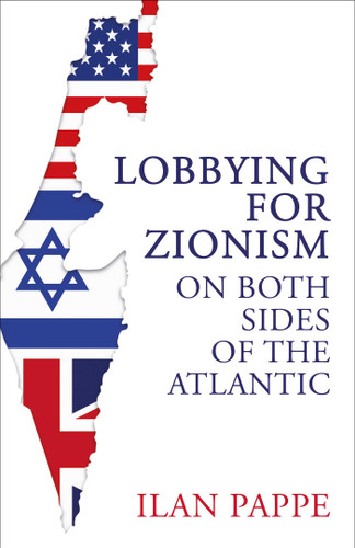 Lobbying for Zionism on Both Sides of the Atlantic book cover by Ilan Pappe