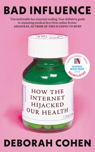 Bad Influence: How the Internet Hijacked Our Health book cover by Deborah Cohen