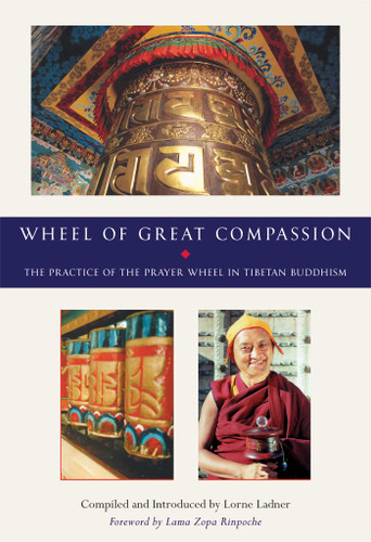 Wheel of Great Compassion: The Practice of the Prayer Wheel in Tibetan Buddhism book cover by 