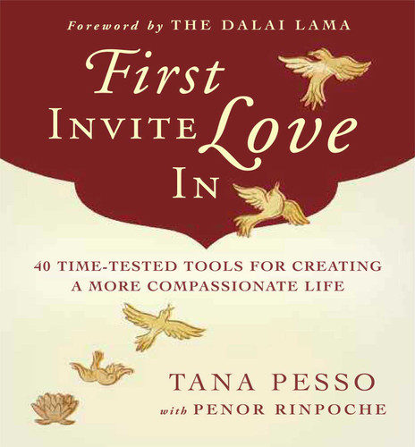 First Invite Love In: 40 Time-Tested Tools for Creating a More Compassionate Life book cover by Tana Pesso, Penor