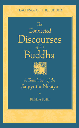 The Connected Discourses of the Buddha: A New Translation of the Samyutta Nikaya (The Teachings of the Buddha) book cover by 