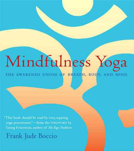 Mindfulness Yoga: The Awakened Union of Breath, Body, and Mind book cover by Frank Jude Boccio