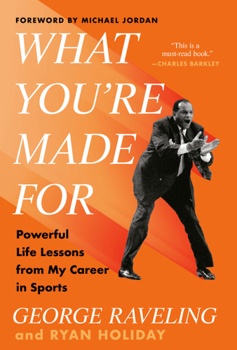 What You're Made For: Powerful Life Lessons from My Career in Sports book cover by George Raveling, Ryan Holiday