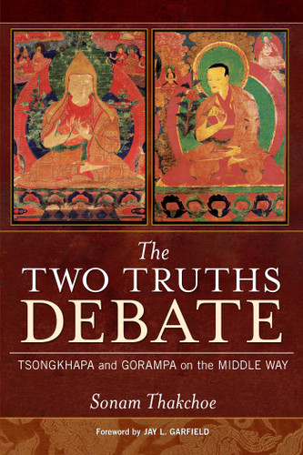 The Two Truths Debate: Tsongkhapa and Gorampa on the Middle Way book cover by Sonam Thakchoe