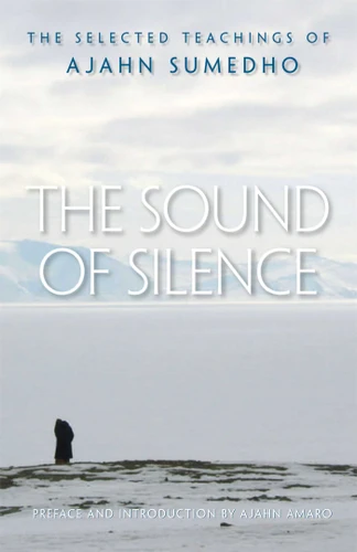 The Sound of Silence: The Selected Teachings of Ajahn Sumedho book cover by Sumedho