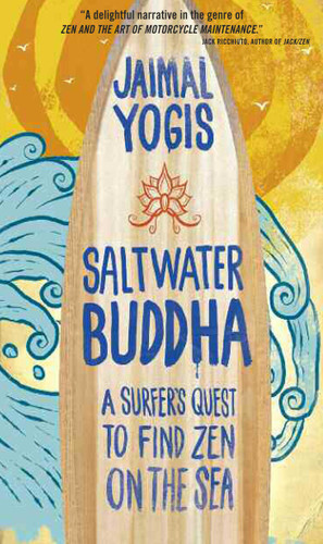 Saltwater Buddha: A Surfer's Quest to Find Zen on the Sea book cover by Jaimal Yogis