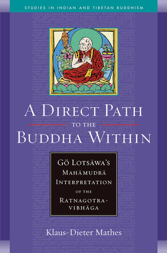 A Direct Path to the Buddha Within: Go Lotsawa's Mahamudra Interpretation of the Ratnagotravibhaga (Studies in Indian and Tibetan Buddhism) book cover by Klaus-Dieter Mathes