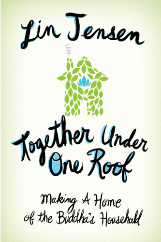 Together Under One Roof: Making a Home of the Buddha's Household book cover by Lin Jensen