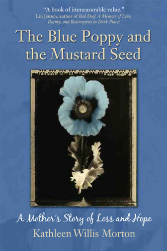 The Blue Poppy and the Mustard Seed: A Mother's Story of Loss and Hope book cover by Kathleen Willis Morton