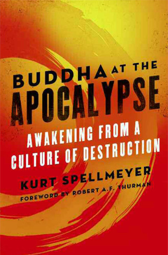 Buddha at the Apocalypse: Awakening from a Culture of Destruction book cover by Kurt Spellmeyer