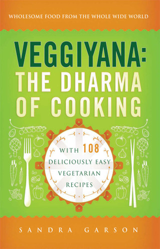 Veggiyana: The Dharma of Cooking: With 108 Deliciously Easy Vegetarian Recipes book cover by Sandra Garson