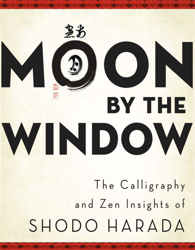Moon by the Window: The Calligraphy and Zen Insights of Shodo Harada book cover by Shodo Harada