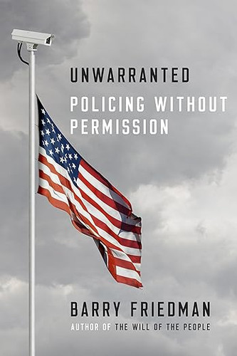 Unwarranted: Policing Without Permission Unwarranted: Policing Without Permission