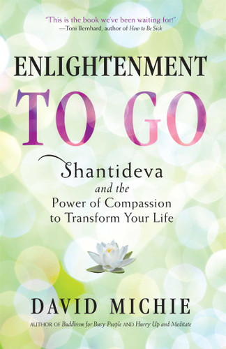 Enlightenment to Go: Shantideva and the Power of Compassion to Transform Your Life book cover by David Michie