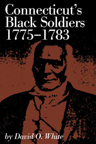 Connecticut's Black Soldiers, 1775-1783 book cover by David O. White