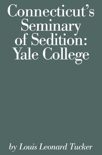 Connecticut's Seminary of Sedition: Yale College book cover by Louis Lenard Tucker