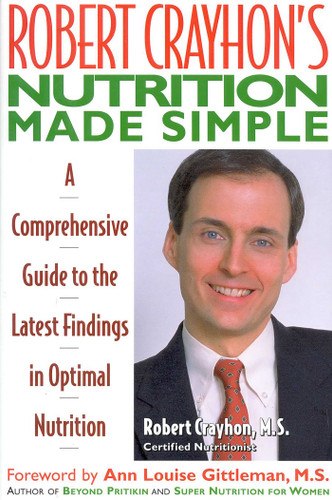Robert Crayhon's Nutrition Made Simple: A Comprehensive Guide to the Latest Findings in Optimal Nutrition book cover by Robert Crayhon