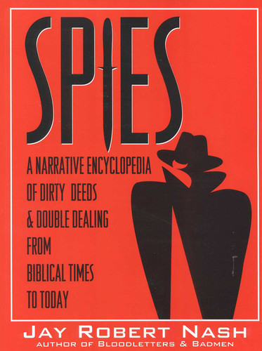 Spies: A Narrative Encyclopedia of Dirty Tricks and Double Dealing from Biblical Times to Today book cover by Jay Robert Nash