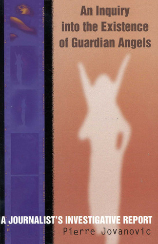 An Inquiry into the Existence of Guardian Angels: A Journalist's Investigative Report book cover by Pierre Jovanovic