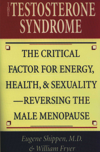 The Testosterone Syndrome: The Critical Factor for Energy, Health, and Sexuality—Reversing the Male Menopause book cover by Eugene Shippen, William Fryer