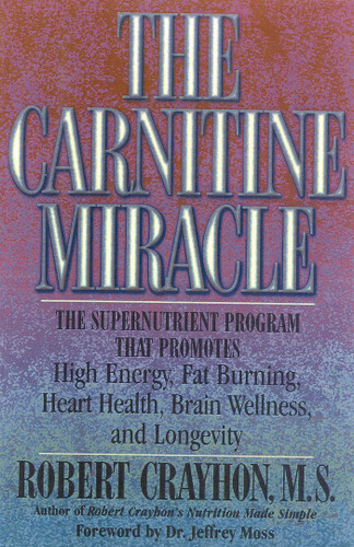 The Carnitine Miracle: The Supernutrient Program That Promotes High Energy, Fat Burning, Heart Health, Brain Wellness and Longevity book cover by Robert Crayhon
