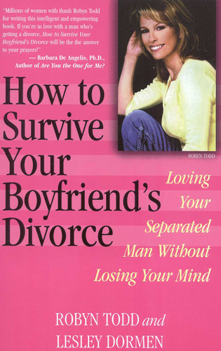 How to Survive Your Boyfriend's Divorce: Loving Your Separated Man without Losing Your Mind book cover by Robyn Todd, Lesley Dormen