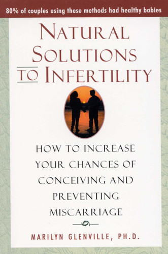 Natural Solutions to Infertility: How to Increase Your Chances of Conceiving and Preventing Miscarriage book cover by Marilyn Glenville