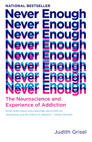 Never Enough: The Neuroscience and Experience of Addiction book cover by Judith Grisel