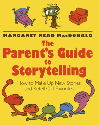 Parents' Guide to Storytelling: How to Make Up New Stories and Retell Old Favorites book cover by Margaret  Read MacDonald