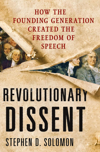 Revolutionary Dissent : How the Founding Generation Created the Freedom of Speech