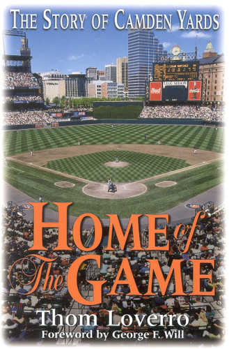Home of the Game: The Story of Camden Yards book cover by Thom Loverro