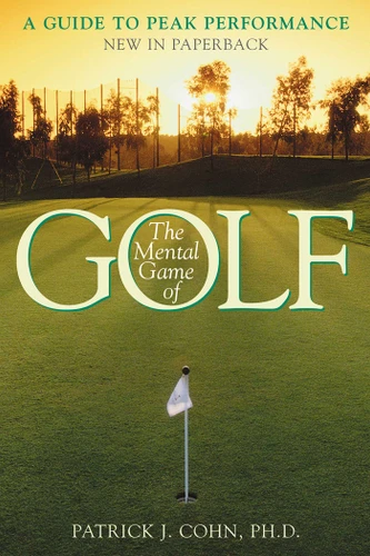 The Mental Game of Golf: A Guide to Peak Performance book cover by Patrick J. Cohn, PhD