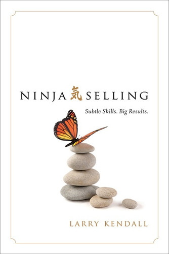 Ninja Selling: Subtle Skills. Big Results. book cover by Larry Kendall