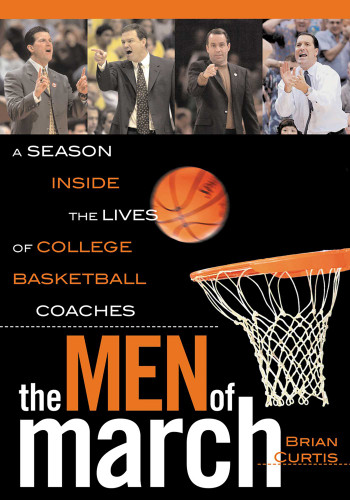 The Men of March: A Season Inside the Lives of College Basketball Coaches book cover by Brian Curtis