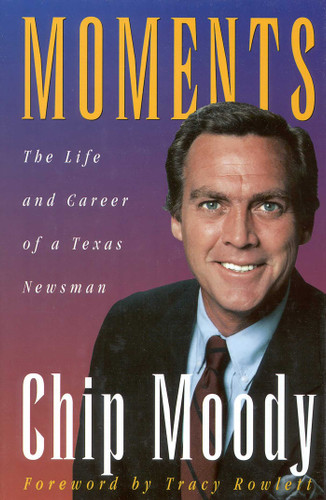 Moments: The Life and Career of a Texas Newsman book cover by Chip Moody