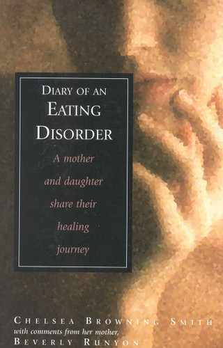 Diary of an Eating Disorder: A Mother and Daughter Share Their Healing Journey book cover by Chelsea Smith, Beverly Runyon