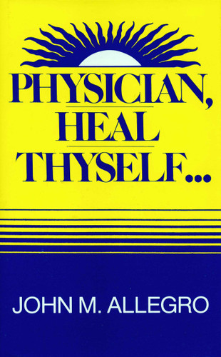 Physician, Heal Thyself book cover by John Allegro