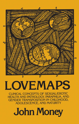 Lovemaps: Clinical Concepts of Sexual/Erotic Health and Pathology, Paraphilia, and Gender Transposition in Childhood, Adolescence, and Maturity book cover by John Money