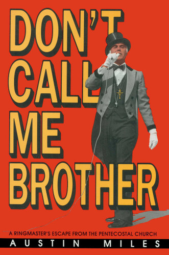 Don't Call Me Brother: A Ringmaster's Escape from the Pentecostal Church book cover by Austin Miles